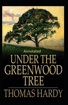 Paperback Under the Greenwood Tree: Thomas Hardy Original Edition(Annotated) Book