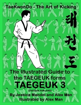Paperback The Illustrated Guide to the TAEGEUK forms - TAEGEUK 3 (TAEGEUK SAM JANG): (Taekwondo the art of kicking) (Taegeuk forms) Book