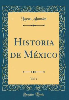 Historia de México, Vol. 1 (Classic Reprint)