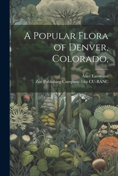 Paperback A Popular Flora of Denver, Colorado, Book