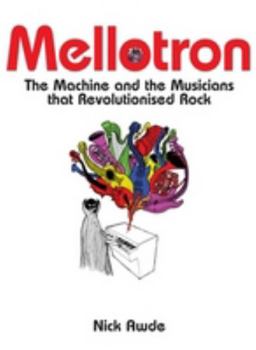 Hardcover Mellotron: The Machine and the Musicians that Revolutionised Rock Book