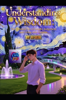 Paperback Understanding Wisdom: : The Timeless Art of Insight, Judgment, and Living with Purpose Book