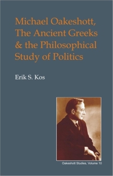 Hardcover Michael Oakeshott, the Ancient Greeks, and the Philosophical Study of Politics Book