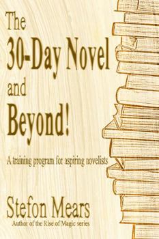 Paperback The 30-Day Novel and Beyond!: A training program for aspiring novelists Book