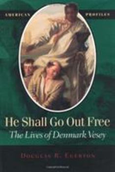 Hardcover He Shall Go Out Free: The Lives of Denmark Vesey Book