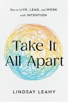 Paperback Take It All Apart: How to Live, Lead, and Work with Intention Book