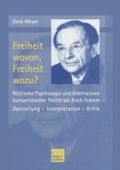 Paperback Freiheit Wovon, Freiheit Wozu?: Politische Psychologie Und Alternativen Humanistischer Politik Bei Erich Fromm [German] Book