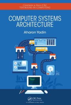 Computer Systems Architecture - Book  of the Chapman & Hall/CRC Textbooks in Computing