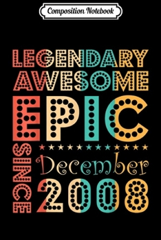 Paperback Composition Notebook: Legendary Awesome Epic Since December 2008 Birthday Gift Journal/Notebook Blank Lined Ruled 6x9 100 Pages Book