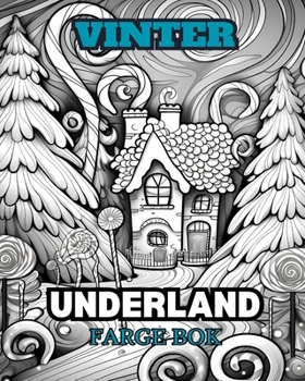 WINTER WONDERLAND Malebok for voksne: Med vinterscener, snødekte trær, søte dyr og mer. (Norwegian Edition)