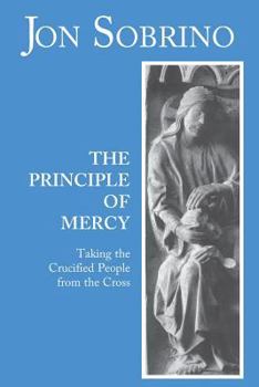 Paperback The Principle of Mercy: Taking the Crucified People from the Cross Book
