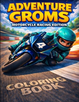 Motorcycle Coloring Book: Adventure Groms Series Motorcycle Racing, Sport Bike Racing, Track Action, Circuit Riding, All Ages