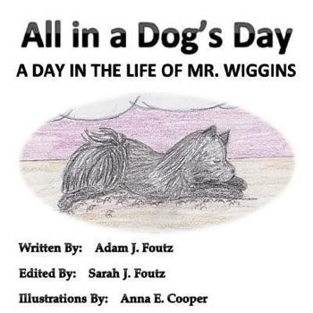 Paperback All in a Dog's Day: A Day in the Life of Mr. Wiggins Book