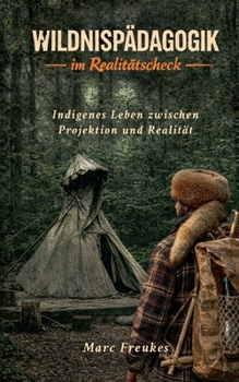Paperback Wildnispädagogik im Realitätscheck: Indigenes Leben zwischen Projektion und Realität [German] Book
