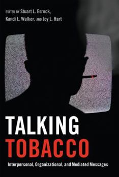 Paperback Talking Tobacco: Interpersonal, Organizational, and Mediated Messages Book
