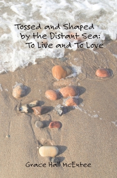 Paperback Tossed and Shaped by the Distant Sea: To Live and To Love Book
