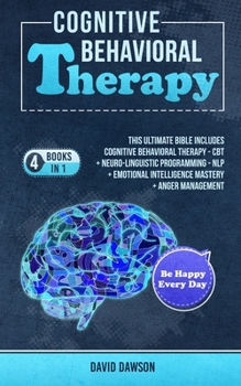 Paperback Cognitive Behavioral Therapy: 4 Books in 1 - This Ultimate Bible Includes Cognitive Behavioral Therapy - CBT + Neuro-Linguistic Programming - NLP + Book