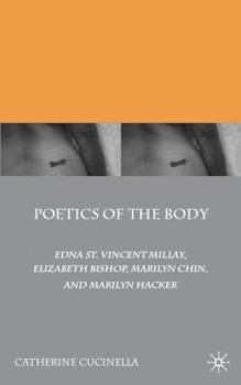 Hardcover Poetics of the Body: Edna St. Vincent Millay, Elizabeth Bishop, Marilyn Chin, and Marilyn Hacker Book