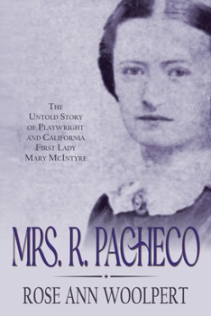 Mrs. R. Pacheco: The Untold Story of Playwright and California First Lady Mary McIntyre