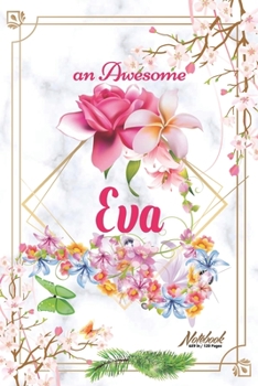 Paperback An Awesome Eva Journal: Awesome (Diary, Notebook) Personalized Custom Name - Flowers (6 x 9 - Blank Lined 120 Pages A Wonderful Journal for an Book