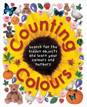 Hardcover Counting Colours : Find the Hidden Objects and Learn Your Colours and Numbers Book