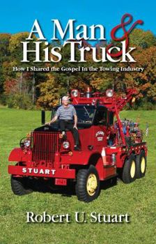 Paperback A Man & His Truck - How I Shared the Gospel in the Towing Industry Book