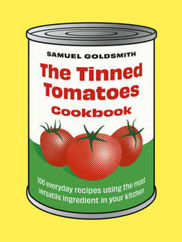 Hardcover The Tinned Tomatoes Cookbook: 100 Everyday Recipes Using the Most Versatile Ingredient in Your Kitchen Book