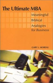 Paperback The Ultimate MBA: Meaningful Biblical Analogies for Business Book