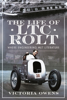 Hardcover The Life of Ltc Rolt: Where Engineering Met Literature Book