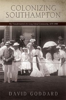 Hardcover Colonizing Southampton: The Transformation of a Long Island Community, 1870-1900 Book