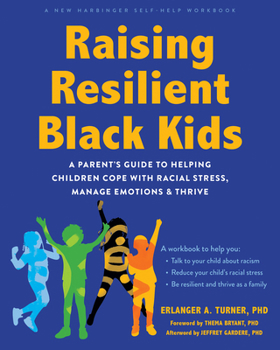 Paperback Raising Resilient Black Kids: A Parent's Guide to Helping Children Cope with Racial Stress, Manage Emotions, and Thrive Book