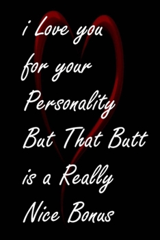 I Love You for Your Personality But That Butt is A Really Nice Bonus: awseome cute gift valentine day for girl,boy,couple,Boyfriend,Girlfriend valentine day for her,him