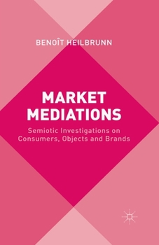 Paperback Market Mediations: Semiotic Investigations on Consumers, Objects and Brands Book