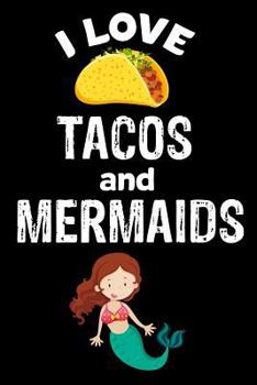 Paperback I Love Tacos and Mermaids: Funny Mexican Food Lover Gift Notebook for Girls Book