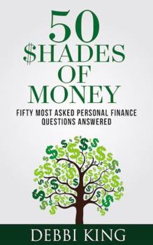 Paperback 50 Shades of Money: 50 Most Asked Personal Finance Questions Answered Book