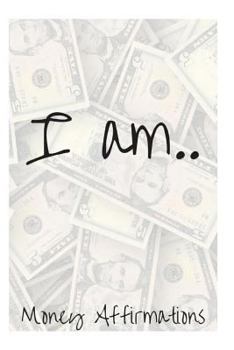 I Am....: Money Affirmations