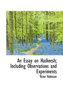 An Essay on Hasheesh; Including Observations and Experiments