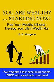 Paperback You Are Wealthy... Starting Now!: Free Your Wealthy Mindset - Develop Your Life's Wealth Plan Book