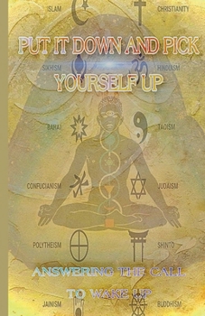 Paperback Put it Down and Pick Yourself Up: Answering the Call to Wake Up Book