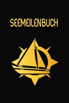 Paperback Seemeilenbuch: Nachweis für gefahrene Seemeilen - Dokumentiere deine Seetage und -Meilen für die Führerscheinprüfung [German] Book