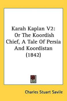 Karah Kaplan; or, The Koordish chief. A tale of Persia and Koordistan