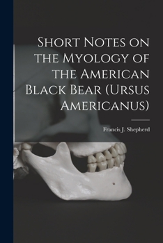 Paperback Short Notes on the Myology of the American Black Bear (Ursus Americanus) [microform] Book