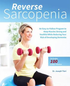 Paperback Reverse Sarcopenia: An Easy-To-Follow Program to Keep Muscles Strong and Youthful While Reducing Your Risk of Developing Dementia Book