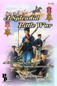 Paperback A Splendid Little War: A Chronology of Heroism in the Spanish-American War Book