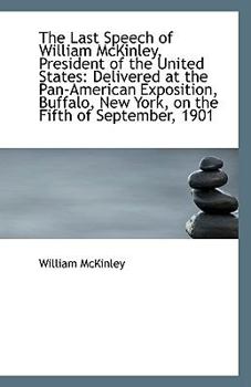 Paperback The Last Speech of William McKinley, President of the United States: Delivered at the Pan-American E Book