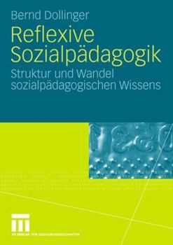 Reflexive Sozialpadagogik: Struktur Und Wandel Sozialpadagogischen Wissens