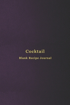 Paperback Cocktail blank recipe journal: Cocktail mixing log book for alcohol drinkers - Record, rate, review and drink your cocktail making experiements and i Book