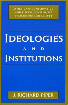 Paperback Ideologies and Institutions: American Conservative and Liberal Governance Prescriptions Since 1933 Book