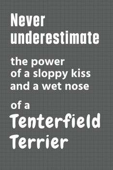 Never underestimate the power of a sloppy kiss and a wet nose of a Tenterfield Terrier: For Tenterfield Terrier Dog Fans