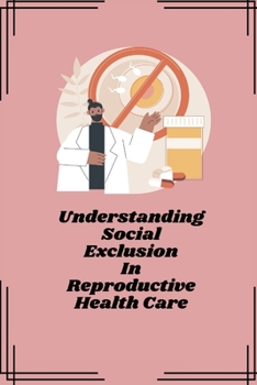 Paperback Understanding social exclusion in reproductive health care Book